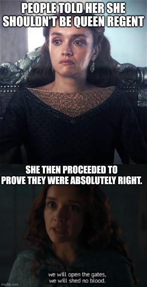 PEOPLE TOLD HER SHE SHOULDN'T BE QUEEN REGENT SHE THEN PROCEEDED TO PROVE THEY WERE ABSOLUTELY RIGHT. imgflip.com we will open the gates, we will shed no blood.