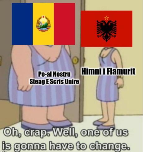 Pe-al Nostru Himni i Flamurit Steag E Scris Unire Oh, crap. Well, one of us is gonna have to change. com