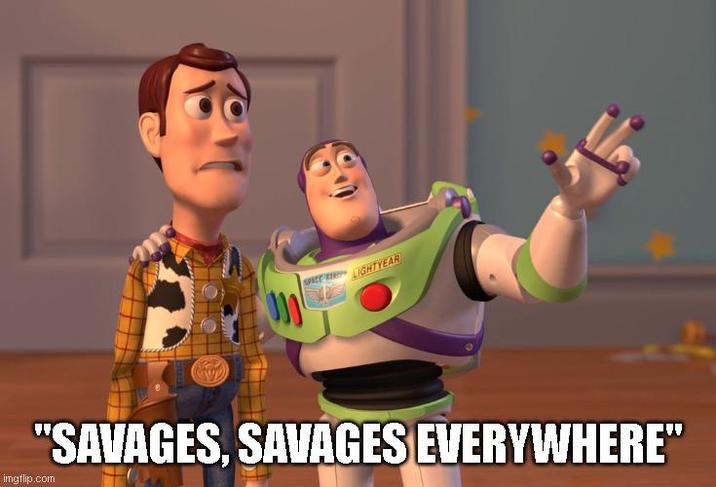 LIGHTYEAR 000 "SAVAGES, SAVAGES EVERYWHERE" imgflip.com