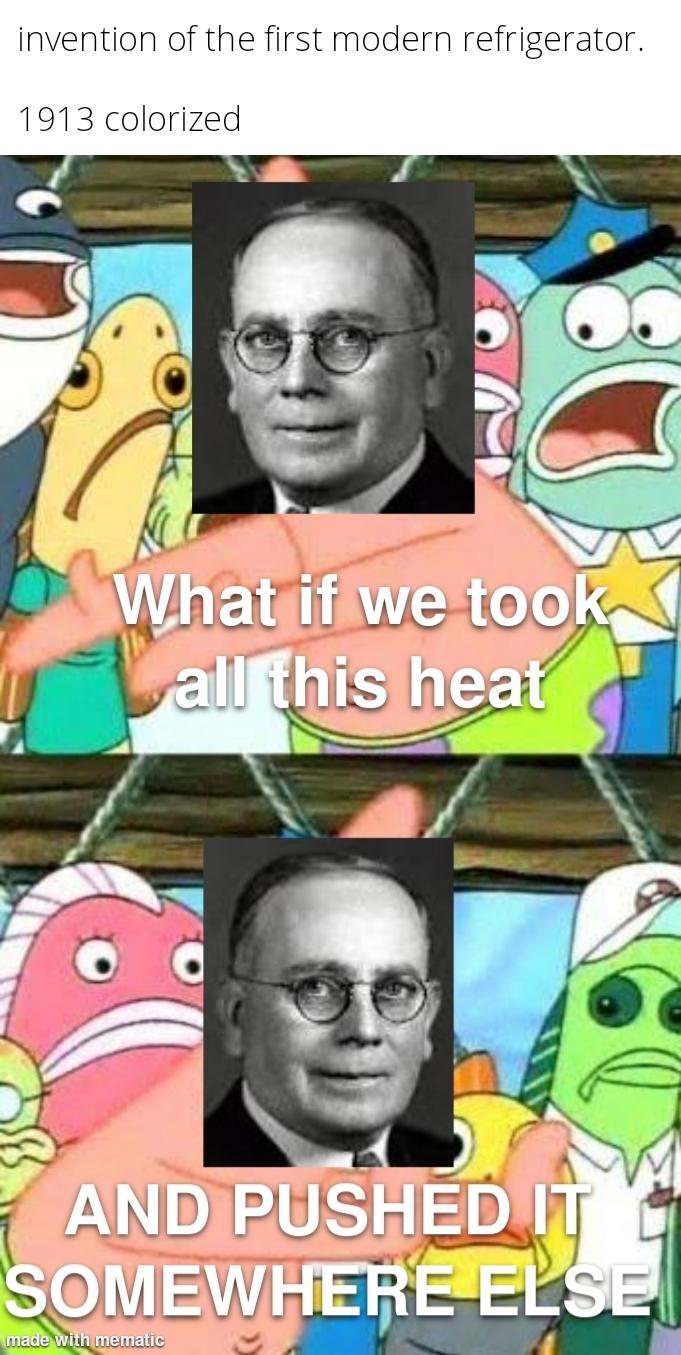 invention of the first modern refrigerator. 1913 colorized What if we took all this heat AND PUSHED IT SOMEWHERE ELSE made with mematic