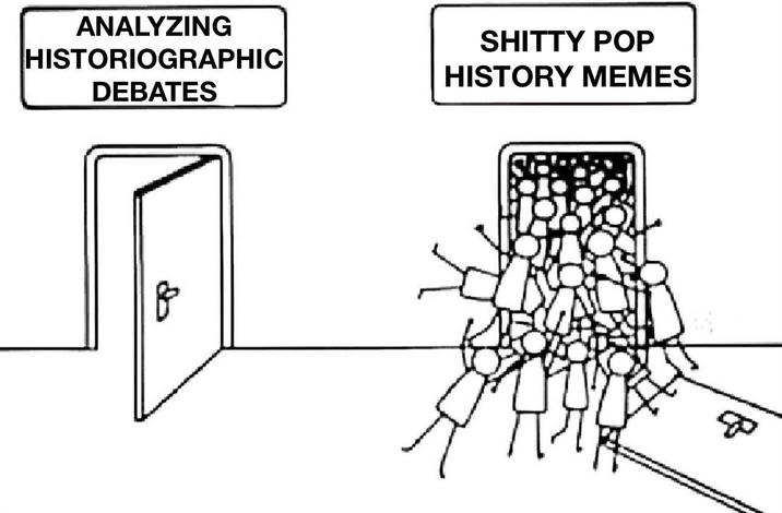 ANALYZING HISTORIOGRAPHIC DEBATES S----- POP HISTORY MEMES