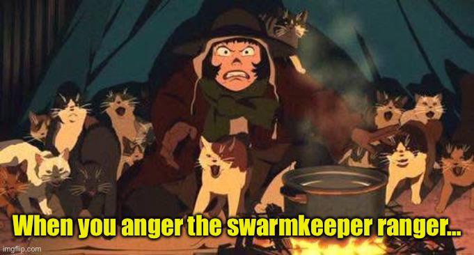 When you anger the swarmkeeper ranger... imgflip.com