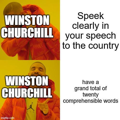 WINSTON CHURCHILL Speek clearly in your speech to the country WINSTON CHURCHILL imgflip.com have a grand total of twenty comprehensible words