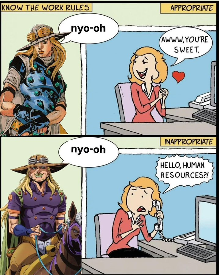 KNOW THE WORK RULES APPROPRIATE nyo-oh AWWW.YOU'RE SWEET. INAPPROPRIATE nyo-oh HELLO, HUMAN RESOURCES?!