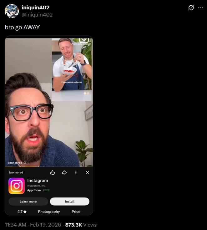 iniquin402 @iniquin402 bro go AWAY Sponsored Sponsored O Instagram Instagram, Inc. App Store FREE Learn more 4.7⭑ Visit advertiser you mash strawberries BX Photography Install Price 11:34 AM - Feb 19, 2026 -873.3K Views