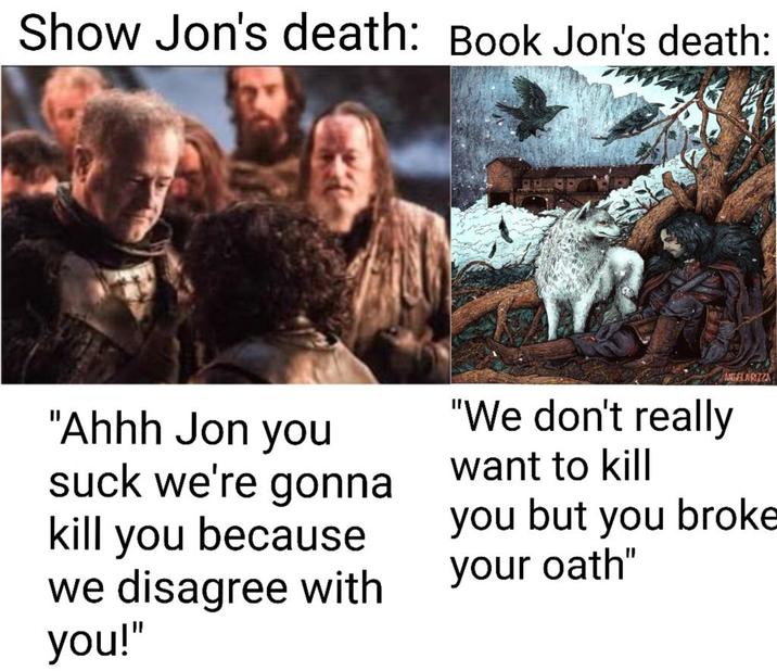 Show Jon's death: Book Jon's death: ANGELA RIZZA "Ahhh Jon you suck we're gonna kill you because we disagree with you!" "We don't really want to kill you but you broke your oath"
