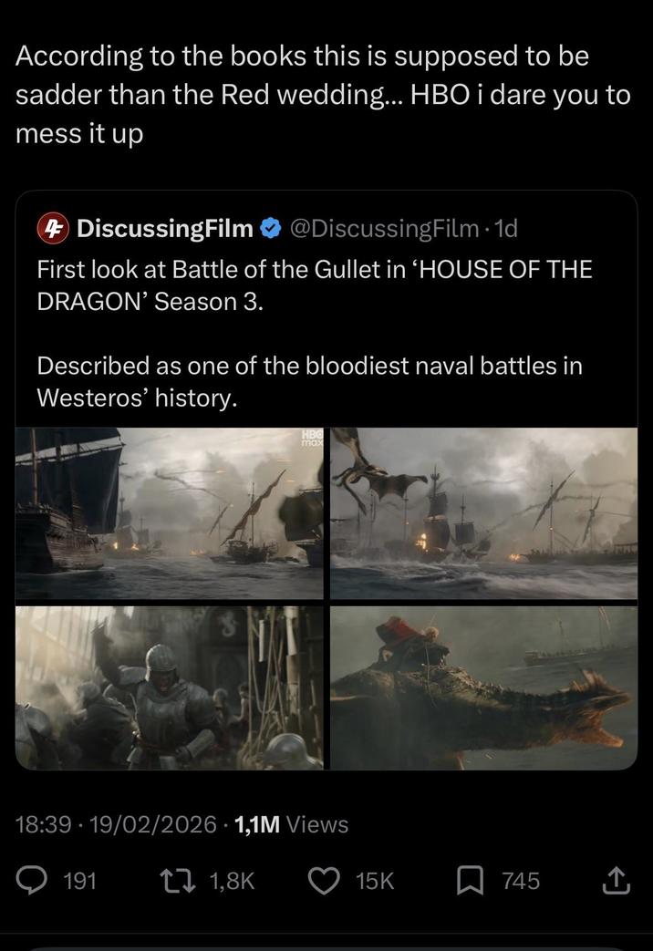 According to the books this is supposed to be sadder than the Red wedding... HBO i dare you to mess it up 4 DiscussingFilm @DiscussingFilm. 1d First look at Battle of the Gullet in 'HOUSE OF THE DRAGON' Season 3. Described as one of the bloodiest naval battles in Westeros' history. HBO max 18:39 - 19/02/2026 1,1M Views 191 1,8K 15K 745 E