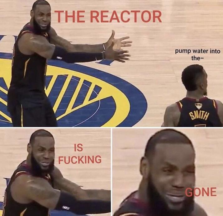 THE REACTOR IS F------ pump water into the- SMITH GONE