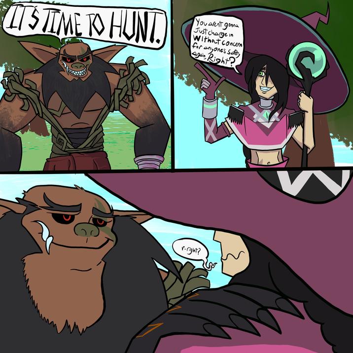 IT'S TIME TO HUNT. You aren't gonna Just charge in Without concern for anyone's Safety Again, Right? G r-right?