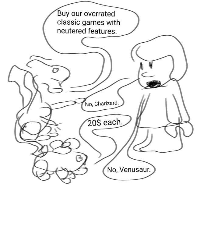 Buy our overrated classic games with neutered features. No, Charizard. 20$ each. No, Venusaur.