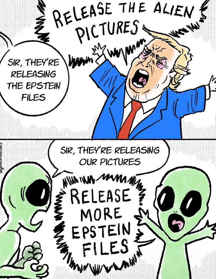 glasshouses! RELEASE THE ALIEN 1 PICTURES My SIR, THEY'RE RELEASING THE EPSTEIN FILES SIR, THEY'RE RELEASING OUR PICTURES All in mm. RELEASE MORE EPSTEIN FILES