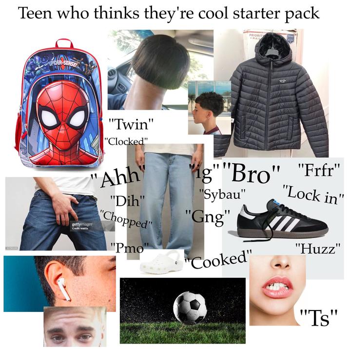 Teen who thinks they're cool starter pack 157505220 SPIDER-SENSE PRIORITY MAIL TRACKED NSURED 8 "Twin" "Clocked" "Ahh gettyimages Credit: wakila "Dih" "Chopped" "Pmo" ig" "Bro" "Frfr" "Sybau" "Gng" "Cooked" SAMBA "Lock in" "Huzz" "Ts"
