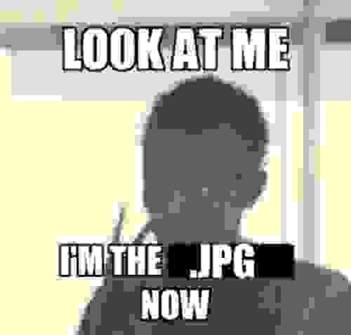 LOOK AT ME I'M THE JPG NOW