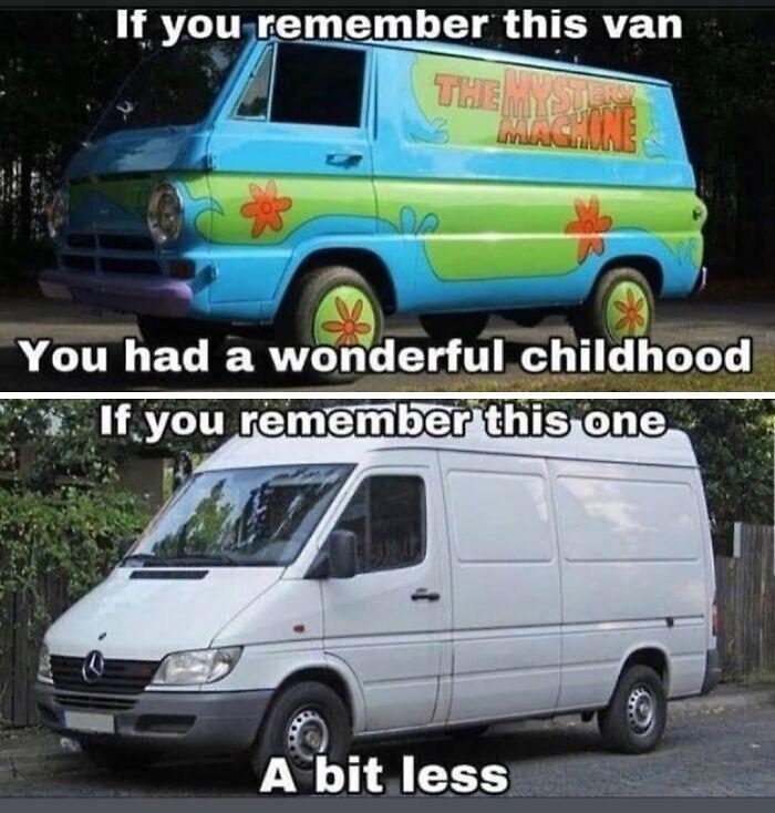 If you remember this van THE MYST You had a wonderful childhood If you remember this one A bit less