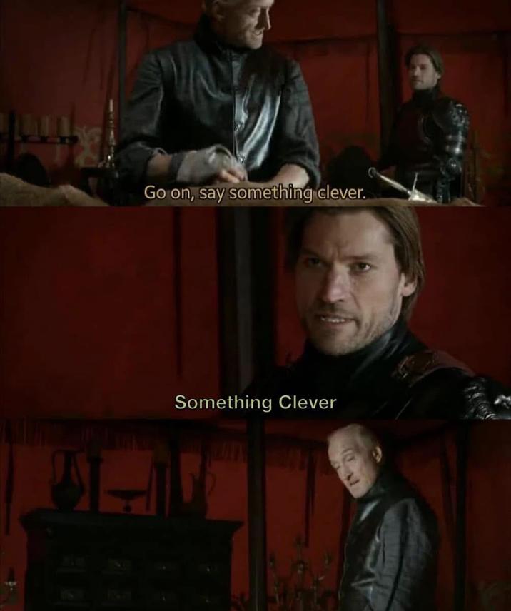 Go on, say something clever. Something Clever