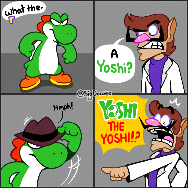 what the- Hmph! A Yoshi? @SigDowee YOSHI THE YOSHI!?