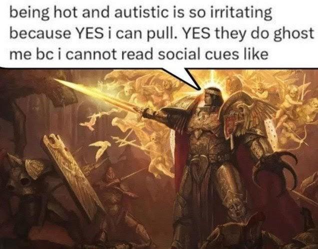being hot and autistic is so irritating because YES i can pull. YES they do ghost me bc i cannot read social cues like