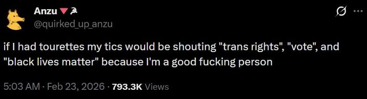 A tweet making fun of backlash to John Davidson. It reads, "if I had tourettes my tics would be shouting "trans rights", "vote", and "black lives matter" because I'm a good person."