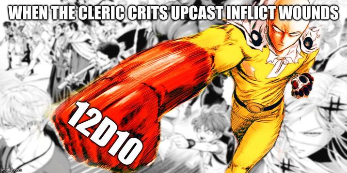 WHEN THE CLERIC CRITS UPCAST INFLICT WOUNDS imgflip.com 12D10