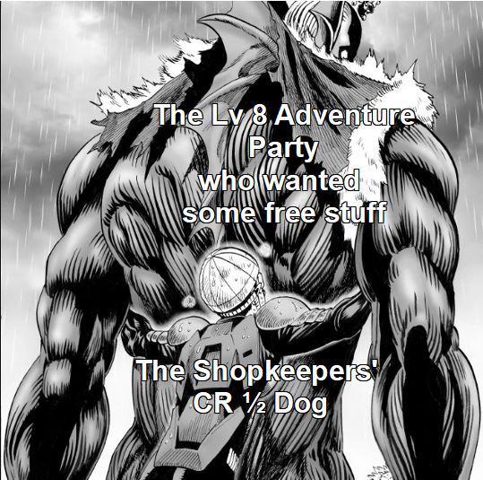 The Lv 8 Adventure Party who wanted some free stuff The Shopkeepers CR2 Dog