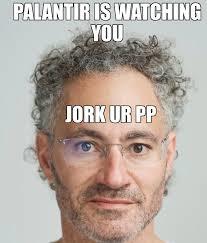 PALANTIR IS WATCHING YOU JORK UR PP