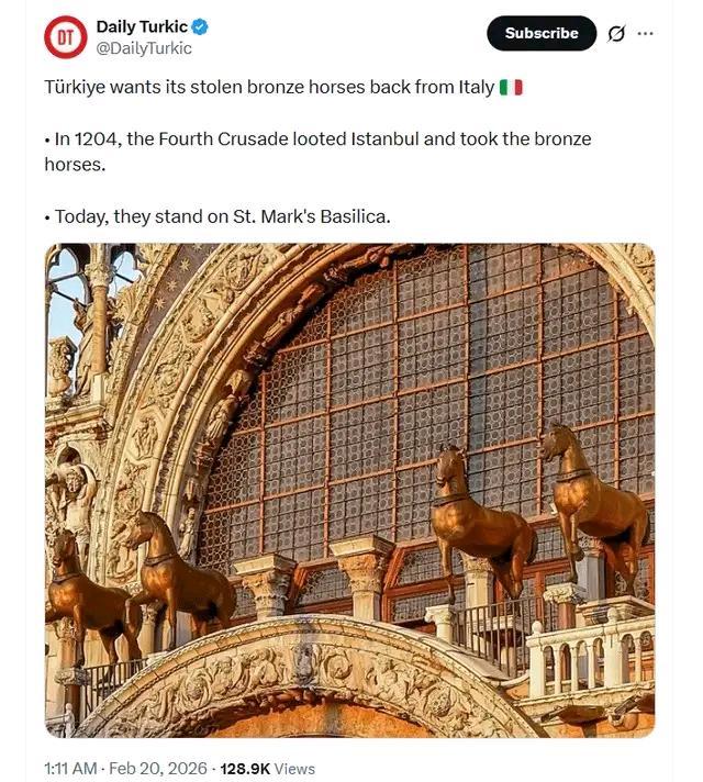 Daily Turkic DT @DailyTurkic Subscribe .. Türkiye wants its stolen bronze horses back from Italy ⚫ In 1204, the Fourth Crusade looted Istanbul and took the bronze horses. Today, they stand on St. Mark's Basilica. 1:11 AM - Feb 20, 2026 128.9K Views