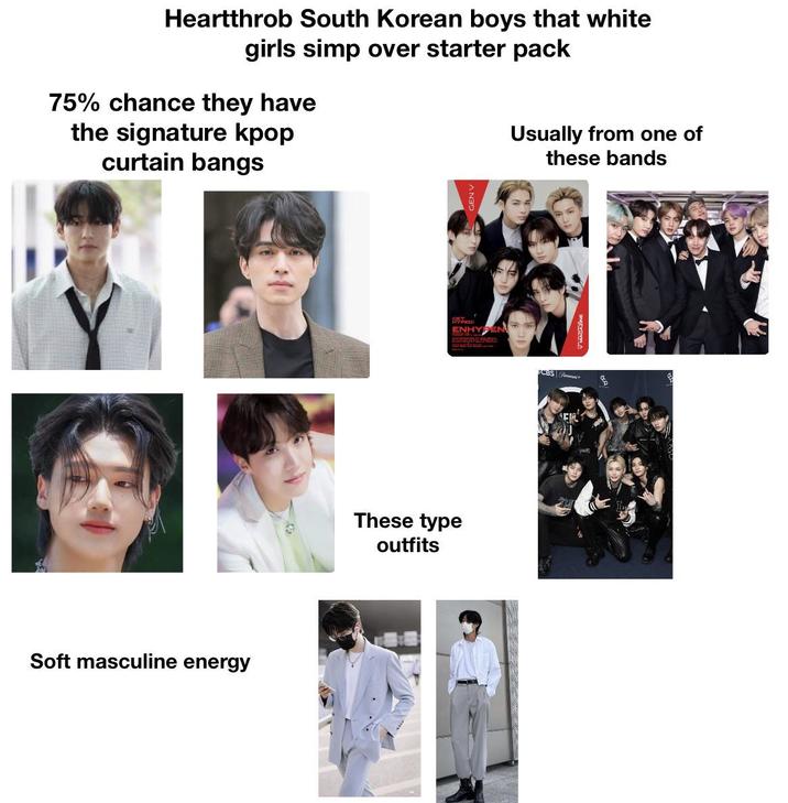 Heartthrob South Korean boys that white girls simp over starter pack 75% chance they have the signature kpop curtain bangs Soft masculine energy D ENHYPEN These type outfits Usually from one of these bands CBS +