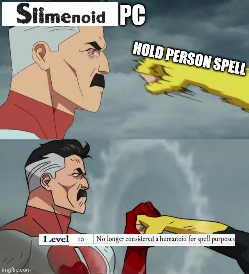 Slimenoid PC HOLD PERSON SPELL imgflip.com Level 10 No longer considered a humanoid for spell purposes