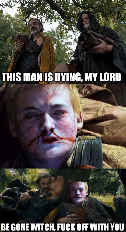 THIS MAN IS DYING, MY LORD BE GONE WITCH, F--- OFF WITH YOU