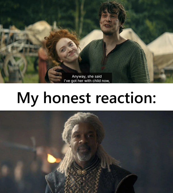 Anyway, she said I've got her with child now, My honest reaction: