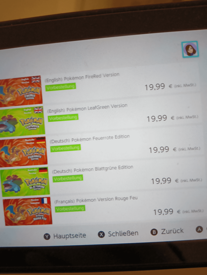 FIRERED (English) Pokémon FireRed Version Vorbestellung 19,99 € (inkl. MwSt.) (English) Pokémon LeafGreen Version Poker Vorbestellung TEAFGREEN 19,99 € (inkl. MwSt.) (Deutsch) Pokémon Feuerrote Edition Vorbestellung FEDERROTE 19,99 € (inkl. MwSt.) (Deutsch) Pokémon Blattgrüne Edition Pekeley Vorbestellung 19,99 € (inkl. MwSt.) (Français) Pokémon Version Rouge Feu Vorbestellung ROUGE FEU 19,99 € (inkl. MwSt.) ✔ Hauptseite Schließen B Zurück