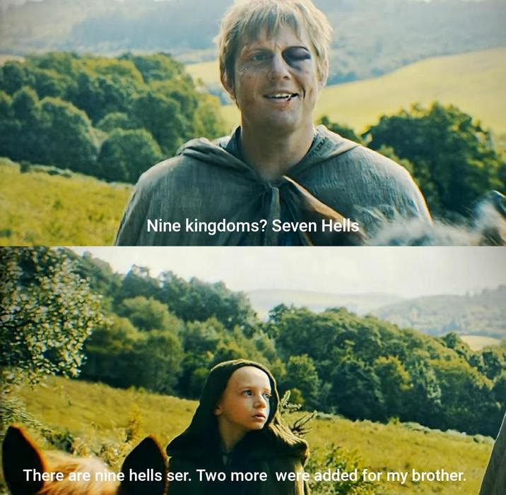 Nine kingdoms? Seven Hells There are nine hells ser. Two more were added for my brother.