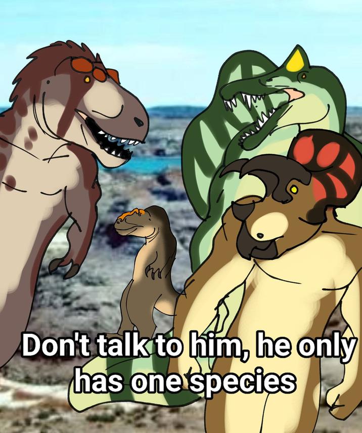 wwwww Don't talk to him, he only has one species