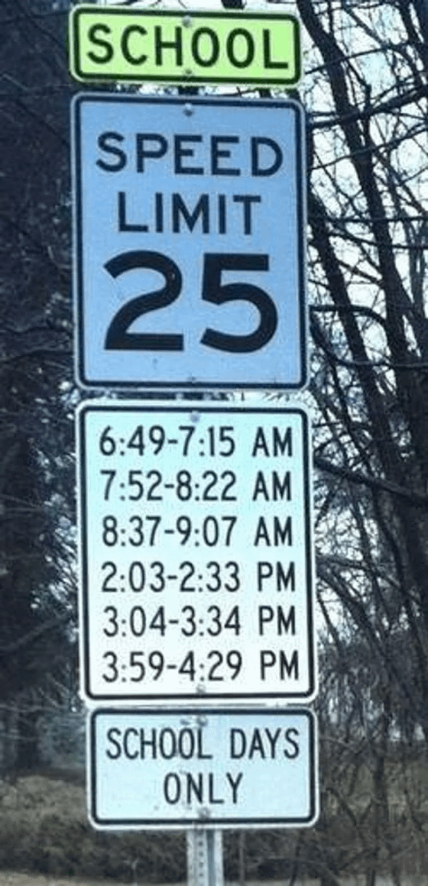 SCHOOL SPEED LIMIT 25 6:49-7:15 AM 7:52-8:22 AM 8:37-9:07 AM 2:03-2:33 PM 3:04-3:34 PM 3:59-4:29 PM SCHOOL DAYS ONLY