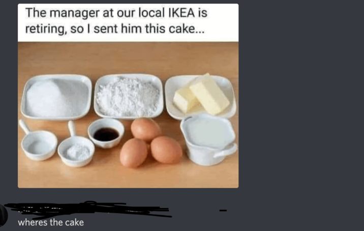 The manager at our local IKEA is retiring, so I sent him this cake... wheres the cake