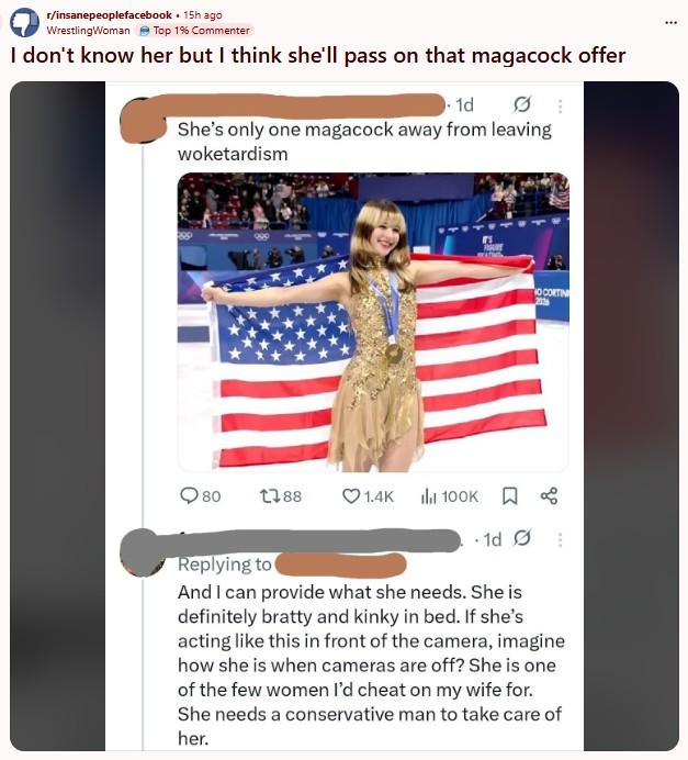 r/insanepeoplefacebook . 15h ago WrestlingWoman Top 1% Commenter I don't know her but I think she'll pass on that magacock offer 1d She's only one magacock away from leaving woketardism 80 1788 1.4K 100K 1d OCORTIN Replying to And I can provide what she needs. She is definitely bratty and kinky in bed. If she's acting like this in front of the camera, imagine how she is when cameras are off? She is one of the few women I'd cheat on my wife for. She needs a conservative man to take care of her.