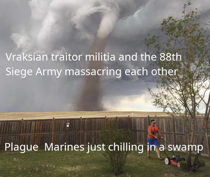 Vraksian traitor militia and the 88th Siege Army massacring each other Plague Marines just chilling in a swamp