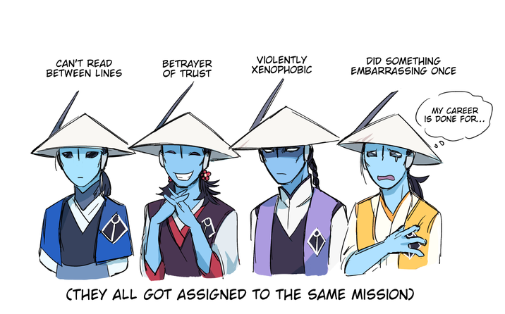 CAN'T READ BETWEEN LINES BETRAYER OF TRUST VIOLENTLY XENOPHOBIC DID SOMETHING EMBARRASSING ONCE (THEY ALL GOT ASSIGNED TO THE SAME MISSION) MY CAREER IS DONE FOR... 00
