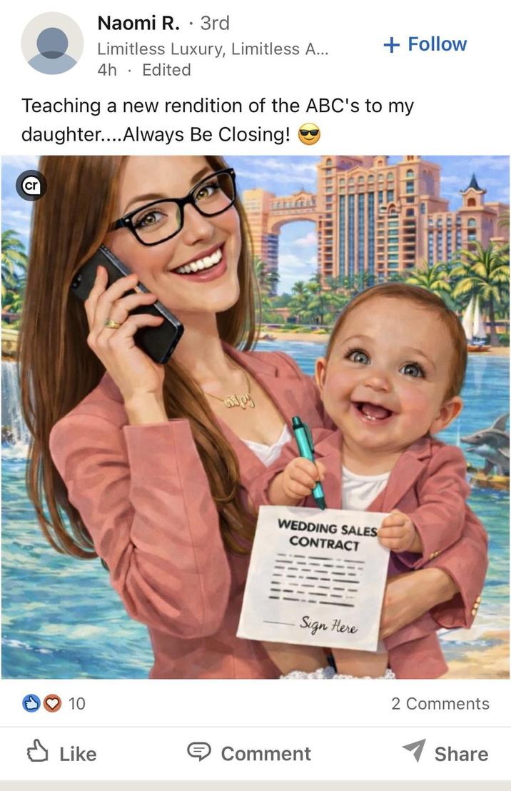 Naomi R. . 3rd + Follow Limitless Luxury, Limitless A... 4h. Edited Teaching a new rendition of the ABC's to my daughter....Always Be Closing! G cr wifey WEDDING SALES CONTRACT Sign Here ♡ 10 ✓ Like Comment 2 Comments Share