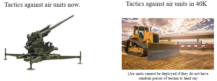 Tactics against air units now. Tactics against air units in 40K (Air units cannot be deployed if they do not have random pieces of terrain to land on)