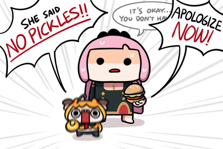 SHE SAID NO PICKLES!! IT'S OKAY.. YOU DON'T HAY APOLOGIZE NOW!