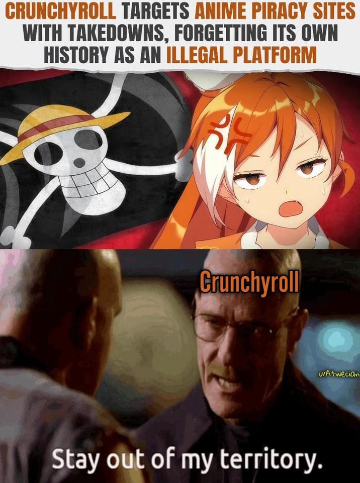 CRUNCHYROLL TARGETS ANIME PIRACY SITES WITH TAKEDOWNS, FORGETTING ITS OWN HISTORY AS AN ILLEGAL PLATFORM Crunchyroll Stay out of my territory. U/Atwecian