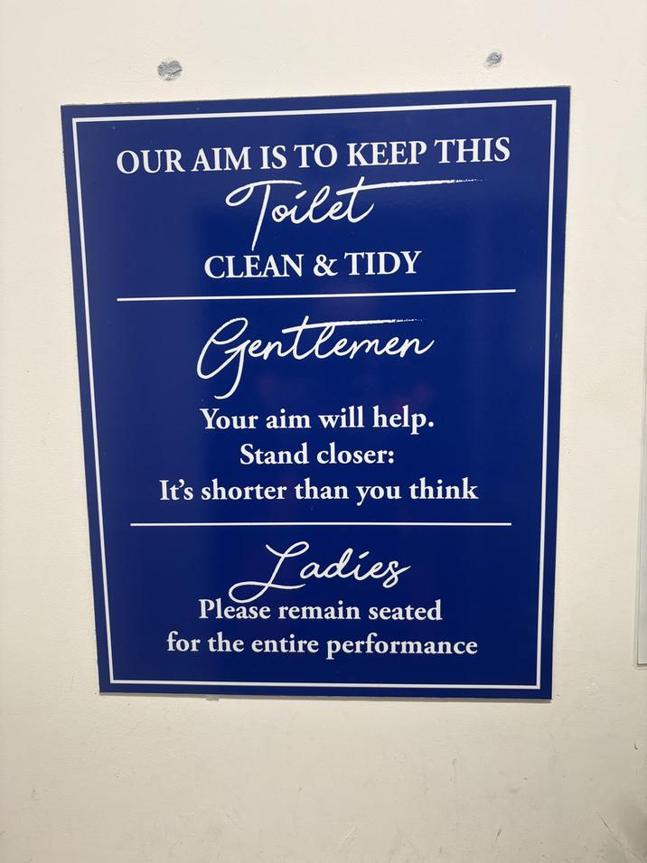 OUR AIM IS TO KEEP THIS Toilet CLEAN & TIDY Gentlemen Your aim will help. Stand closer: It's shorter than you think Ladies Please remain seated for the entire performance
