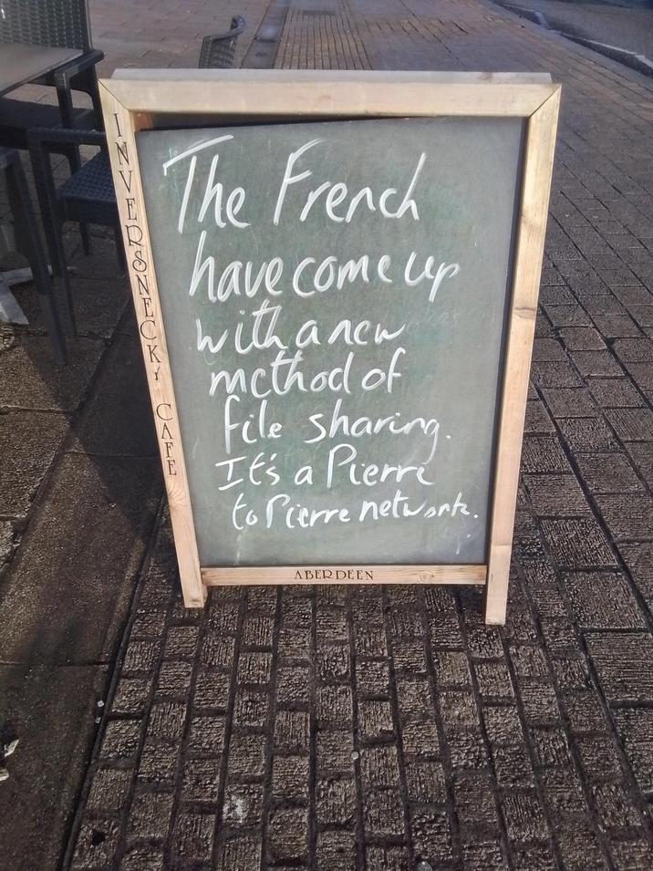 INVEO K EURT CATE The French have come up with a new method of file sharing. It's a Pierre to fierre network. ABERDEEN