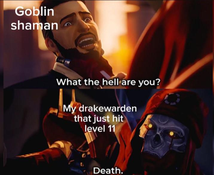 Goblin shaman What the hell are you? My drakewarden that just hit level 11 Death.