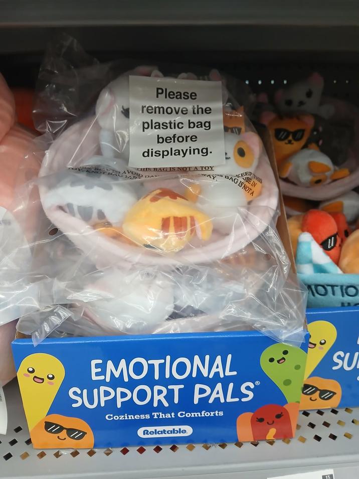 Please remove the plastic bag before displaying. CHIS BAG IS NOT A TOY AVOID DA EEP THIS SE IN BAG IS NOT A MOTIO EMOTIONAL SUPPORT PALS Coziness That Comforts Relatable. SU 15
