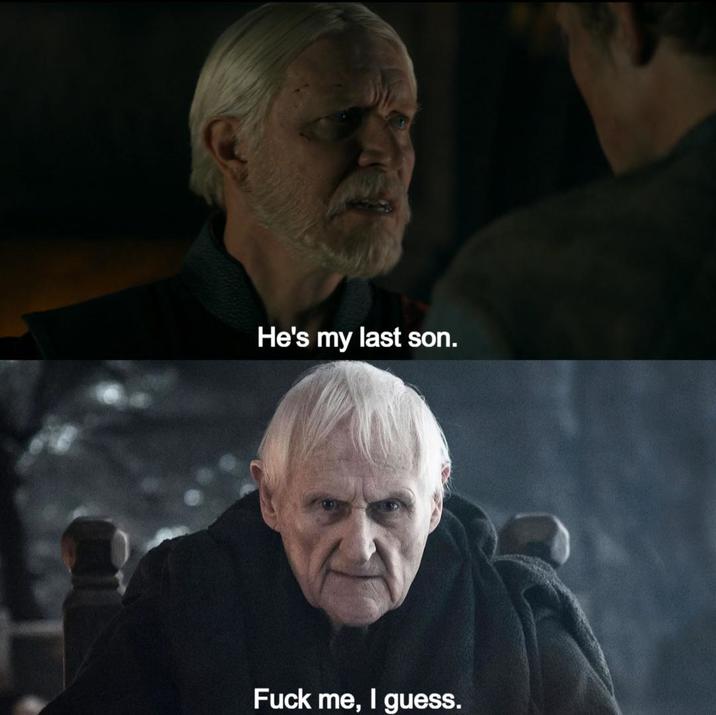 He's my last son. F--- me, I guess.