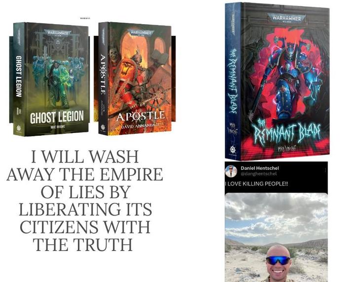 WARHAMMER GHOST LEGION МАННАЯ WARHAMMER E APOSTLE WARHAMMER 40.000 THE REMNANT BLADE → GHOST LEGION MIKE BOOKS APOSTLE DAVID ANNANDALE I WILL WASH AWAY THE EMPIRE OF LIES BY LIBERATING ITS CITIZENS WITH THE TRUTH REMNANT BLANS Daniel Hentschel @danghentschel I LOVE KILLING PEOPLE!!