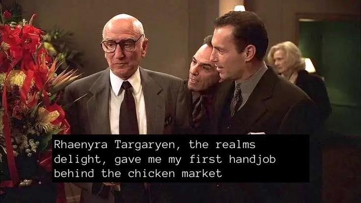 Rhaenyra Targaryen, the realms delight, gave me my first h------ behind the chicken market
