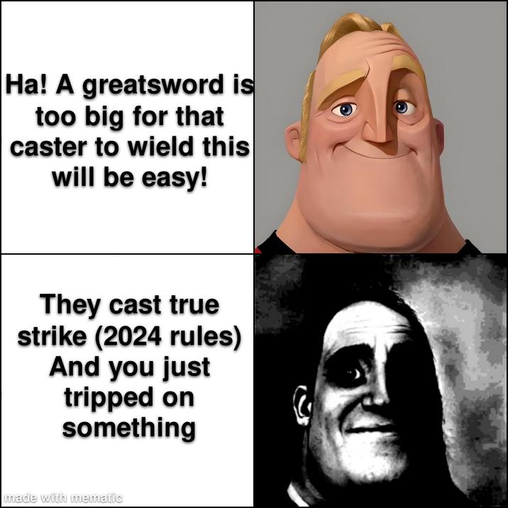 Ha! A greatsword is too big for that caster to wield this will be easy! They cast true strike (2024 rules) And you just tripped on something made with mematic